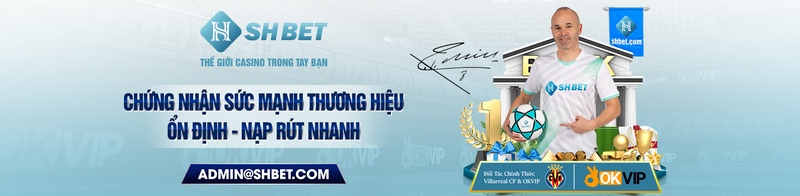 SHBET - Trang nhà cái nổi tiếng tặng thưởng siêu khủng 1 Đại Sứ Thương Hiệu Shbet